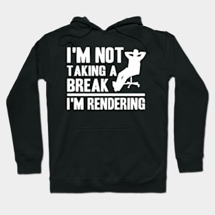 I'M Not Taking A Break I'M Rendering Movie Filmmaker Hoodie